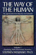 The Way of Human, Volume I: Developing Multi-dimensional Awareness, the Quantum Psychology Notebooks (Way of the Human; The Quantum Psychology Notebooks)