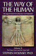 The Way of Human, Volume II: The False Core and the False Self, the Quantum Psychology Notebooks (Way of the Human; The Quantum Psychology Notebooks)