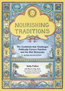 Nourishing Traditions: The Cookbook that Challenges Politically Correct Nutrition and Diet Dictocrats