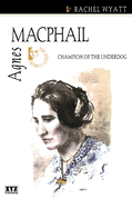 Agnes Macphail: Champion of the Underdog