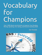 'Vocabulary for Champions: Over 2,000 Words and Activities to Improve Your Reading, Writing, Speaking, Test-taking, and Resume-building Skills'