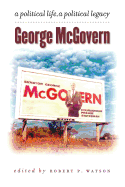 George McGovern: A Political Life, A Political Legacy