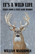 It's a Wild Life: Essays from a State Game Warden