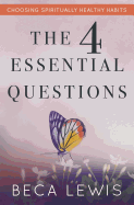 The Four Essential Questions: Choosing Spiritually Healthy Habits (The Shift Series)