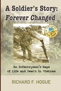 A Soldier's Story: Forever Changed: An Infantryman's Saga of Life and Death in Vietnam