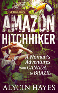 Amazon Hitchhiker: A Woman's Adventures from Canada to Brazil