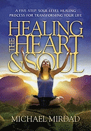 'Healing the Heart & Soul: A Five-Step, Soul-Level Healing Process for Transforming Your Life'