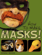 'How to Make Masks! Easy New Way to Make a Mask for Masquerade, Halloween and Dress-Up Fun, with Just Two Layers of Fast-Setting Paper Mache'