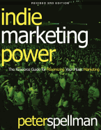 Indie Marketing Power: The Resource Guide for Maximizing Your Music Marketing, 3rd Ed.