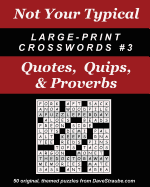 Not Your Typical Large-Print Crosswords #3 - Quotes, Quips, & Proverbs