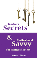 Teachers' Secrets and Motherhood Savvy for Homeschoolers