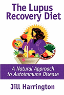 The Lupus Recovery Diet: A Natural Approach to Autoimmune Disease