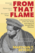 'From That Flame: A Novelized Account of the Life, Death, and Legacy of Ahmed Shah Massoud'