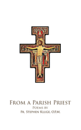 From A Parish Priest: Poems by Fr. Steven Kluge, O.F.M.