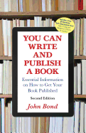 You Can Write and Publish a Book: Essential Information on How to Get Your Book Published