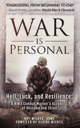 War Is Personal: Hell, Luck, and Resilience: A WWII Combat Marine's Accounts of Okinawa and China