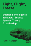 Fight, Flight, Freeze: Emotional Intelligence, Behavioral Science, Systems Theory & Leadership