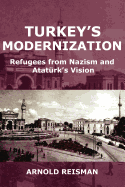 Turkey's Modernization: Refugees from Nazism and Ataturk's Vision