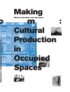 Making Room: Cultural Production in Occupied Spaces (OTHER FORMS)