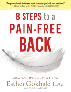 8 Steps to a Pain-Free Back: Natural Posture Solutions for Pain in the Back, Neck, Shoulder, Hip, Knee, and Foot