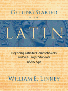 Getting Started with Latin: Beginning Latin for Homeschoolers and Self-Taught Students of Any Age (English and Latin Edition)