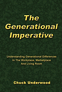 'The Generational Imperative: Understanding Generational Differences in the Workplace, Marketplace and Living Room'