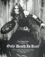 Only Death Is Real: An Illustrated History of Hellhammer and Early Celtic Frost 1981├éΓÇô1985