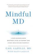 Mindful MD: 6 Ways Mindfulness Restores Your Autonomy and Cures Healthcare Burnout