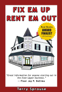 'Fix 'em Up, Rent 'em Out: How to Start Your Own House Fix-Up & Rental Business in Your Spare Time'