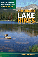 Colorado Lake Hikes: The Colorado Mountain Club Guidebook (Colorado Mountain Club Guidebooks)