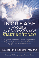 Increase Your Abundance Starting Today!: A Spiritual and Practical Guide to Transform Your Thoughts and Life to Attract More Wealth, Success and Joy After Debt, Bankruptcy or Failure