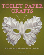 'Toilet Paper Crafts for Holidays and Special Occasions: 60 Papercraft, Sewing, Origami and Kanzashi Projects'