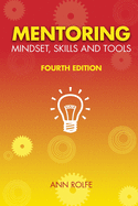 Mentoring Mindset, Skills and Tools 4th Edition: Make it easy for mentors and mentees