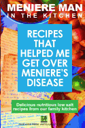 Meniere Man In The Kitchen: Recipes That Helped Me Get Over Meniere's