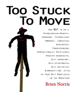 'Too Stuck to Move: How Not to Be a Vainglorious, Haughty, Arrogant, Patronizing, Immodest, Conceited, Egocentric, Condescending, Generati'