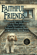 'Faithful Friends: Holocaust Survivors' Stories of the Pets Who Gave Them Comfort, Suffered Alongside Them and Waited for Their Return'
