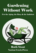 'Gardening Without Work: For the Aging, the Busy & the Indolent'