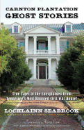 Carnton Plantation Ghost Stories: True Tales of the Unexplained from Tennessee's Most Haunted Civil War House!