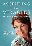Ascending into Miracles: The Path of Spiritual Mastery