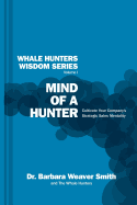 Mind of a Hunter: Cultivate Your Company's Strategic Sales Mentality (Whale Hunters Wisdom)