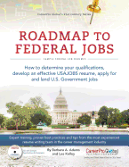 'Roadmap to Federal Jobs: How to Determine Your Qualifications, Develop an Effective USAJOBS Resume, Apply for and Land U.S. Government Jobs'