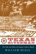 'Texas Riverman, the Life and Times of Captain Andrew Smyth'