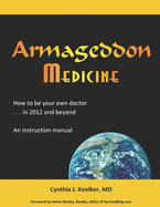 Armageddon Medicine: How to be your own doctor in 2012 and beyond. An instruction manual. (Armageddon Mediciine)