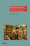 Performing the Archive: The Transformation of the Archive in Contemporary Art from Repository of Documents to Art Medium (Think Media: Egs Media Philosophy)