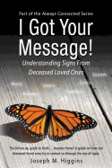 I Got Your Message!: Understanding Signs From Deceased Loved Ones (Always Connected) (Volume 2)