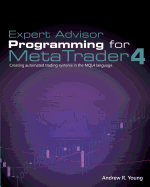 Expert Advisor Programming for MetaTrader 4: Creating automated trading systems in the MQL4 language