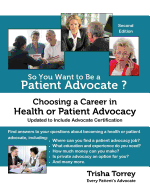 So You Want to Be a Patient Advocate?: Choosing a Career in Health or Patient Advocacy (Health Advocacy Career Series) (Volume 1)