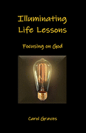 Illuminating Life Lessons: Focusing on God