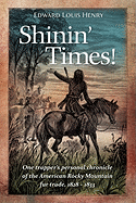 'Shinin' Times!: One Trapper's Personal Chronicle of the American Rocky Mountain Fur Trade, 1828-1833'
