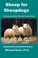 Sheep for Sheepdogs: A Sheepdog Handler's Practical Guide to Sheep